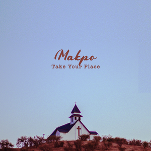 Makpo - Take Your Place Lyrics + MP3 DOWNLOAD
