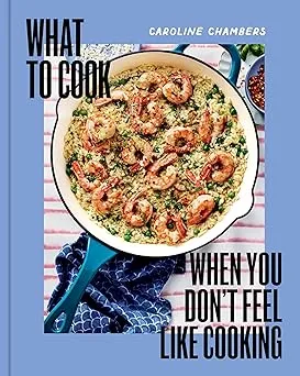 What to Cook When You Don't Feel Like Cooking