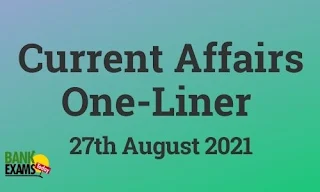 Current Affairs One-Liner: 27th August 2021