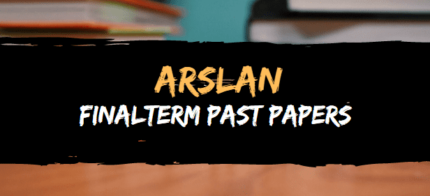 finalterm past papers by arslan