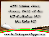 RPP, Silabus, Prota, Prosem, KKM, SK dan KD Kurikulum 2013 IPA Kelas VII