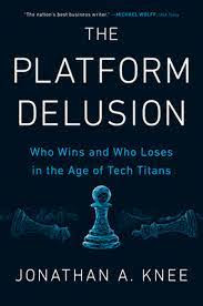 The Platform Delusion: Who Wins and Who Loses in the Age of Tech Titans
by Jonathan A. Knee in pdf