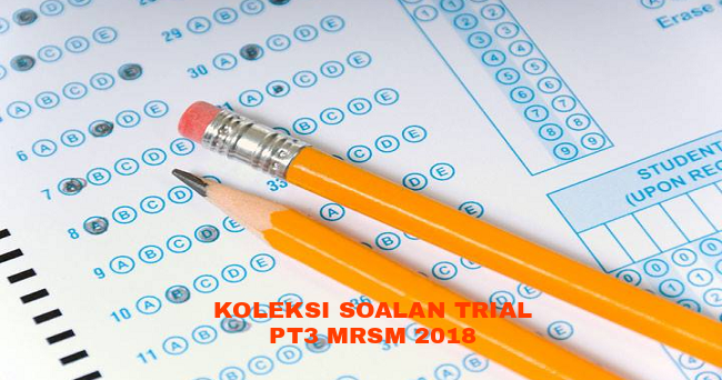 Koleksi Soalan Trial PT3 MRSM 2018 - RUJUKAN SPM