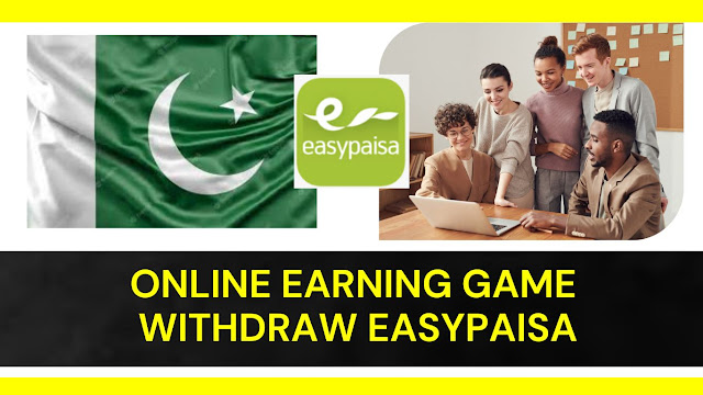 Online earning game withdraw easypaisa