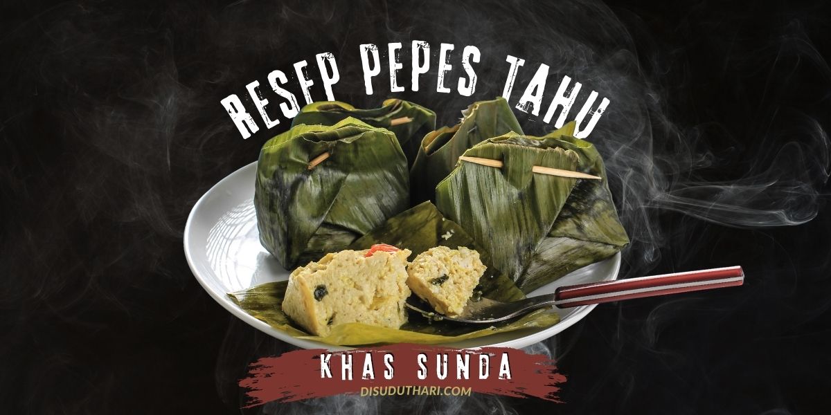 Resep Pepes Tahu Khas Sunda yang Cocok Bagi  Pemula!