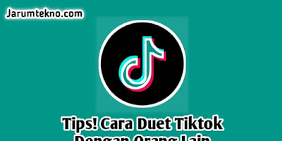 Tips! Cara Duet Tiktok Dengan Orang Lain