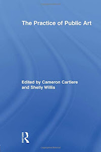 The Practice of Public Art (Routledge Research in Cultural and Media Studies)