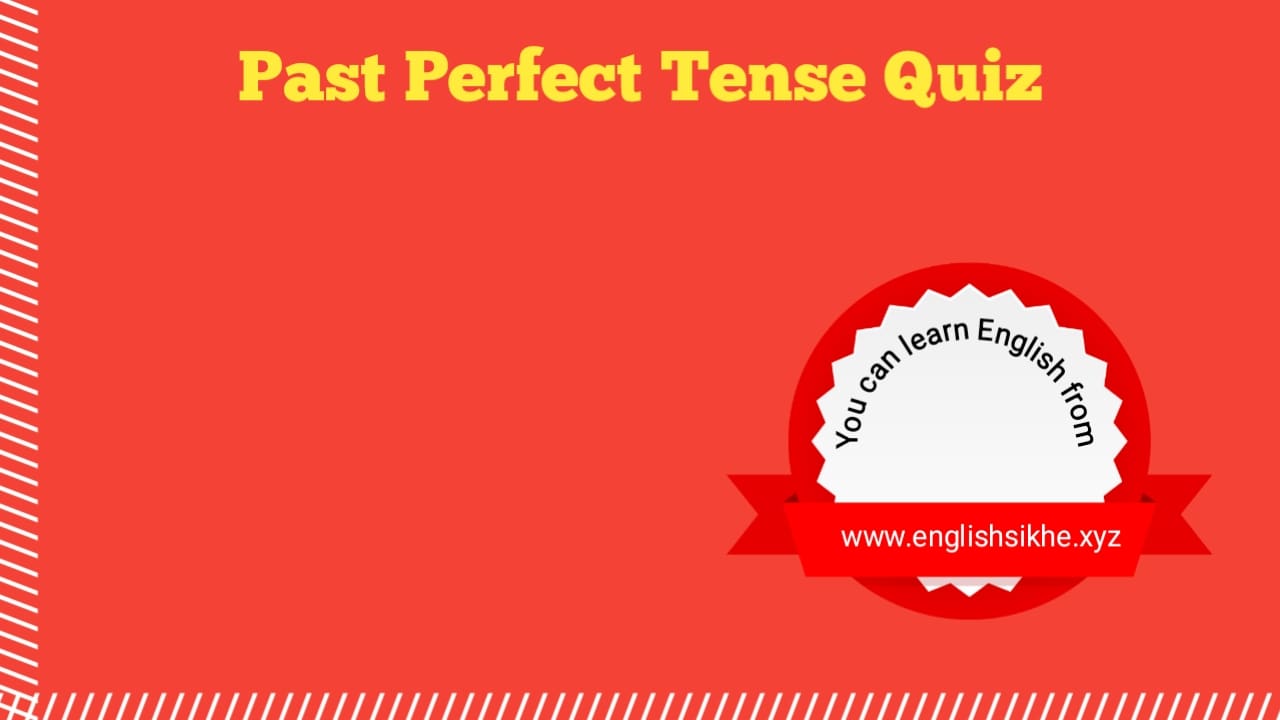 Past Perfect Tense Quiz With Answer