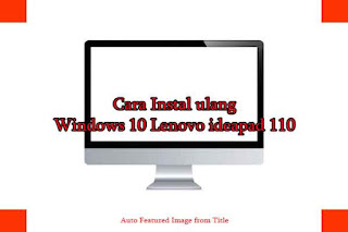Cara Instal ulang Windows 10 Lenovo ideapad 110