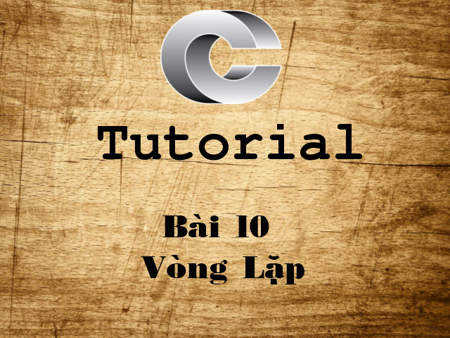 C Tutorial Part 10 - Vòng Lặp