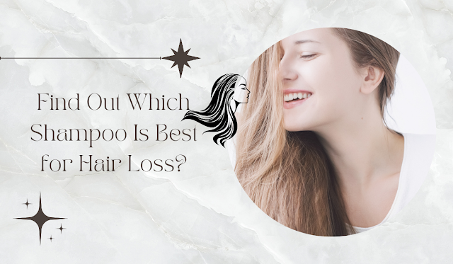 Find Out Which Shampoo Is Best for Hair Loss?