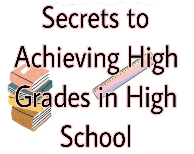 Secrets to Achieving High Grades in High School; हाई स्कूल में अच्छे अंक कैसे प्राप्त करें