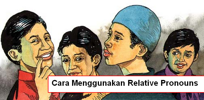 Cara Menggunakan Relative Pronouns
