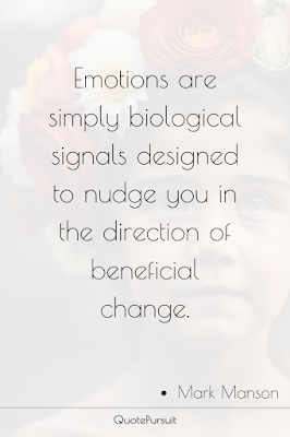 Emotions are simply biological signals designed to nudge you in the direction of beneficial change.