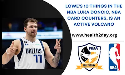 Lowe's 10 things in the NBA Luka Doncic, NBA card counters, is an active volcano