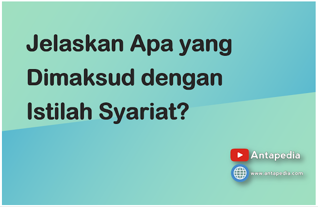 Jelaskan Apa yang Dimaksud dengan Istilah Syariat?