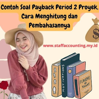 Contoh Soal Payback Period 2 Proyek, Cara Menghitung dan Pembahasannya