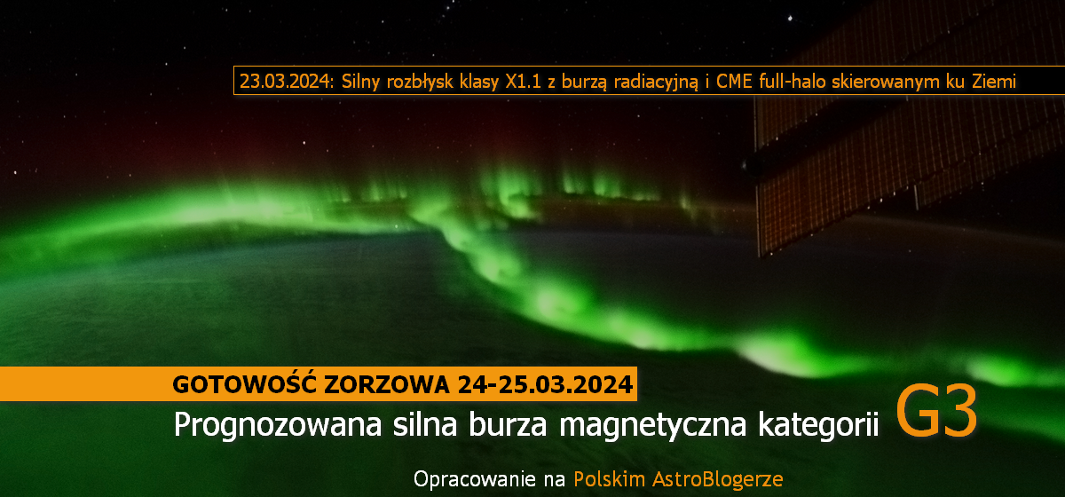 GOTOWOŚĆ ZORZOWA 24-25.03.2024: Prognozowana silna burza magnetyczna kategorii G3. Silny rozbłysk klasy X1.1 z CME typu full-halo skierowanym ku Ziemi