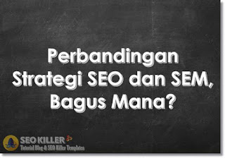 Perbandingan Strategi SEO dan SEM, Bagus Mana?