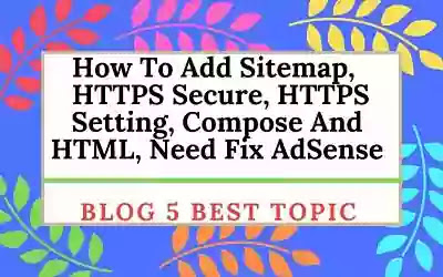 How To Add Sitemap | HTTPS Secure | HTTPS Setting | Compose And HTML | Need Fix AdSense