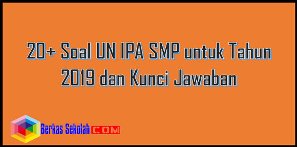 20+ Soal Un Ipa Smp Untuk Tahun 2019 Dan Kunci Jawaban