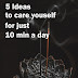 5 ideas to care yourself for just 10 min a day