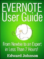 Evernote User Guide: From Newbie to an Expert in Less Than 2 Hours!