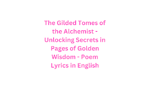 The Gilded Tomes of the Alchemist - Unlocking Secrets in Pages of Golden Wisdom - Poem Lyrics in English