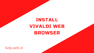 Cara Install Vivaldi Web Browser Di GNU/Linux