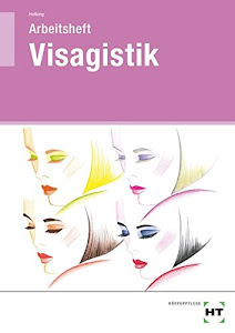 Arbeitsheft Visagistik: Für Kosmetiker/-innen, Friseure/Friseurinnen, Visagisten/Visagistinnen. Grundlagen, Tipps und Tricks für ein perfektes Make-up. Arbeitsheft