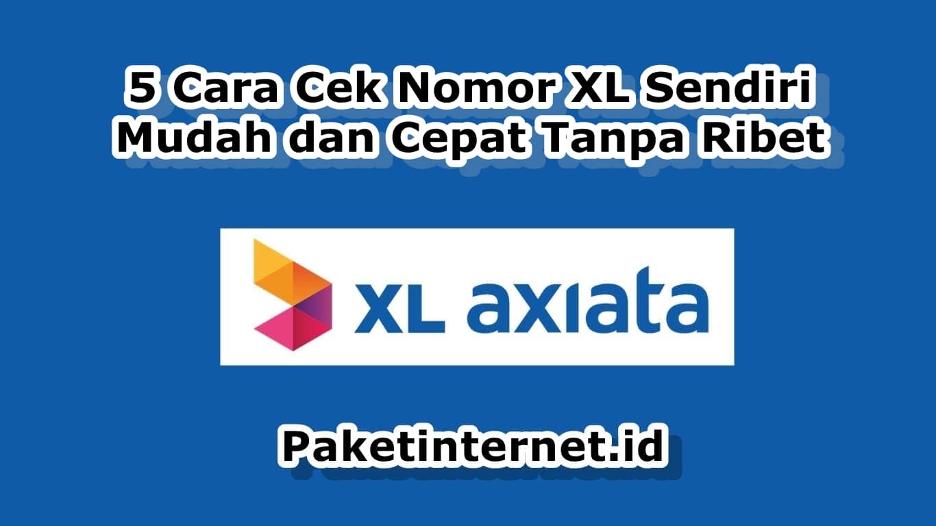 5 Cara Cek Nomor Xl Milik Sendiri Mudah Dan Cepat Paket Internet