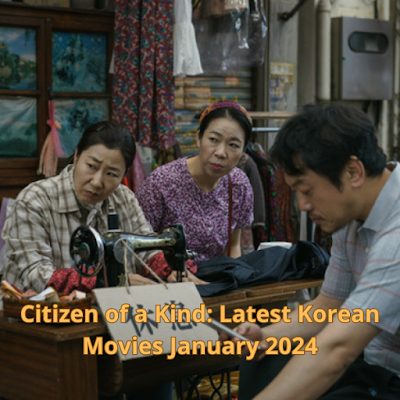 Citizen of a Kind: Latest Korean Movies January 2024