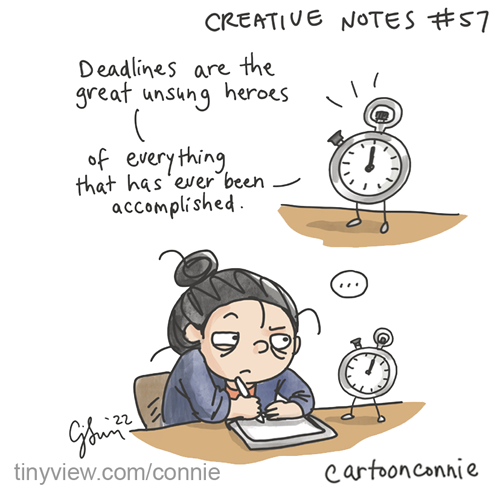 Image 1 is a simple cartoon drawing of a stopwatch with tiny legs, preaching that "Deadlines are the great unsung heroes of everything that has ever been accomplished." Image 2 is a simple cartoon illustration of a girl with a tired look of exasperation, hunched over her work desk, glaring at the stopwatch without saying a word. Excerpt from "Creative Notes" #57, a biweekly webcomic series by Connie Sun, cartoonconnie, 2022, for Tinyview comics.