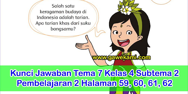 Kunci Jawaban Buku Siswa Tema 7 Kelas 4 Subtema 2 Halaman 59, 60, 61, 62