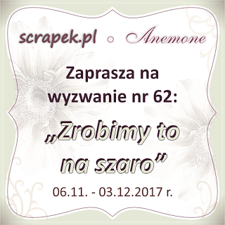 http://scrapek.blogspot.com/2017/11/wyzwanie-nr-62-zrobimy-to-na-szaro.html