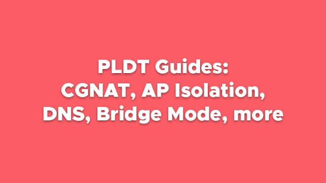 PLDT Guides: CGNAT, AP Isolation, DNS, Bridge Mode, more