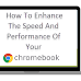  How To Enhance The Speed And Performance Of Your Chromebook