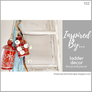 http://theseinspiredchallenges.blogspot.com/2019/12/inspired-by-ladder-decor.html