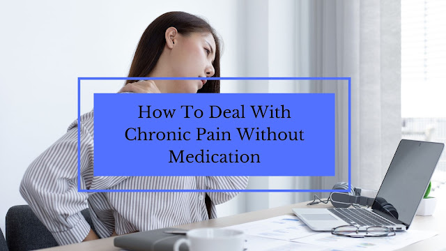 how to deal with chronic pain without medication