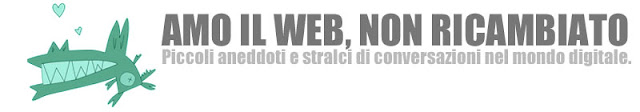 Amo il web, non ricambiato