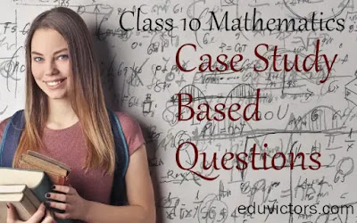 CBSE Class 10 Maths - Case Study Based Questions (Set 1) #class10Maths #cbse2020 #eduvictors