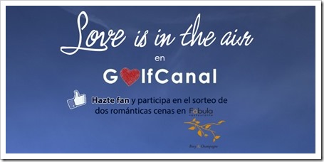 Sorteo GolfCanal San Valentín 2014: Hazte Fan en Facebook y gana 2 cenas románticas.