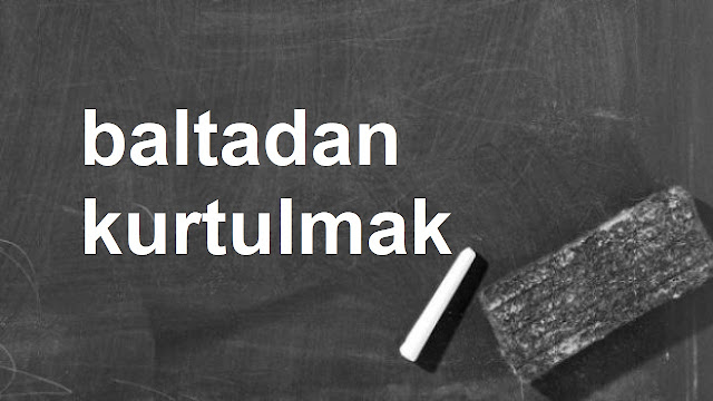 baltadan kurtulmak