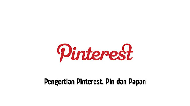 Pengertian Pinterest, Pin dan Papan