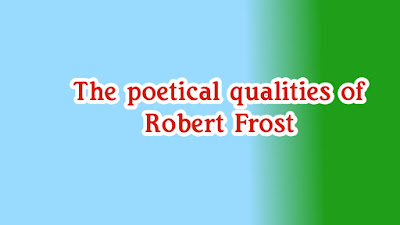 The poetical qualities of Robert Frost
