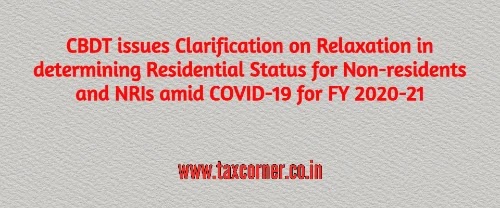 CBDT issues Clarification on Relaxation in determining Residential Status for Non-residents and NRIs amid COVID-19 for FY 2020-21
