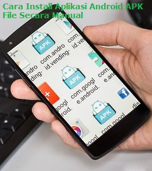 Cara Install Aplikasi Android APK File Secara Manual