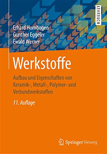 Werkstoffe: Aufbau und Eigenschaften von Keramik-, Metall-, Polymer- und Verbundwerkstoffen