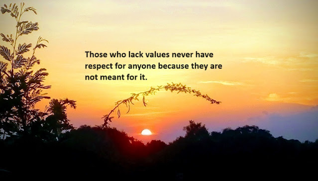 Those who lack values never have respect for anyone because they are not meant for it.