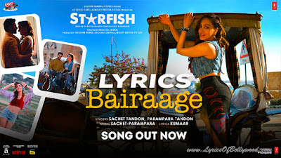 Bairaage Song Lyrics | Starfish | Khushalii Kumar, Tusharr K, Ehan B | Sachet-Parampara | Kumaar